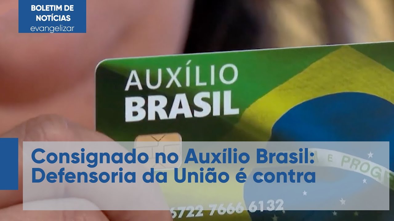 Consignado no Auxílio Brasil: Defensoria da União é contra | Boletim de Notícias | 12/08/22