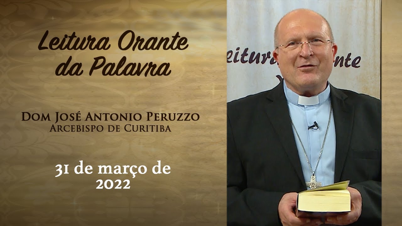Leitura Orante da Palavra | Dom José Antonio Peruzzo | 31/03/22