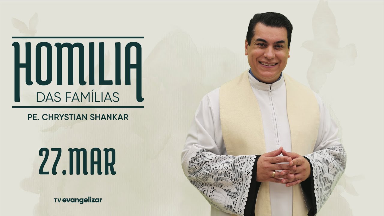 Homilia das Famílias com @Luz e Vida - Padre Chrystian Shankar | 27/03/22